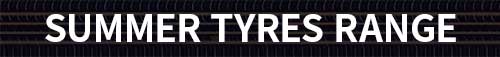 SUMMER TYRES RANGE
